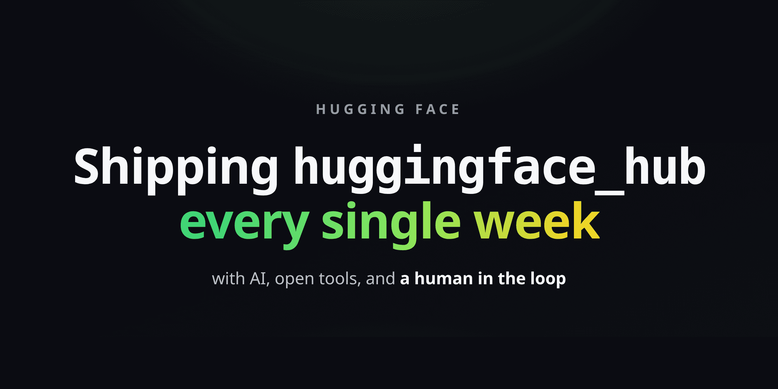 Shipping huggingface_hub every week with AI, open tools, and a human in the loop