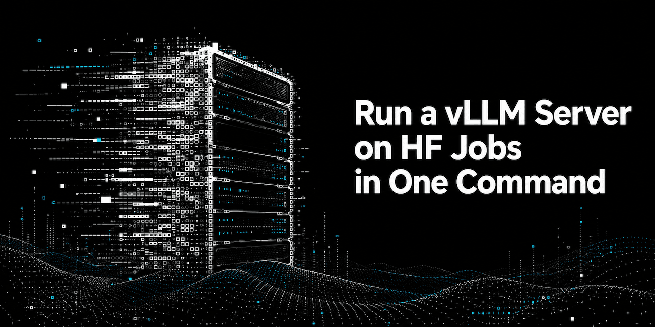 One Command to Rule Them All: Deploying High-Performance vLLM Servers on Hugging Face Jobs Just Got Easier